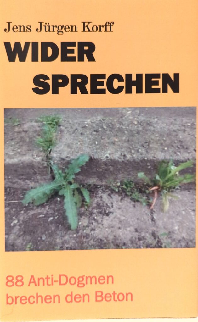Jens Jürgen Korff: Widersprechen. 88 Antidogmen brechen den Beton